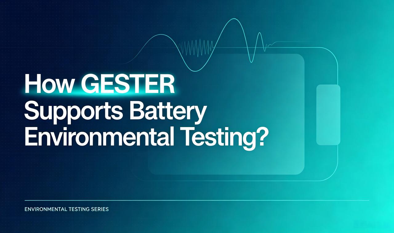 How GESTER Supports Battery Environmental Testing